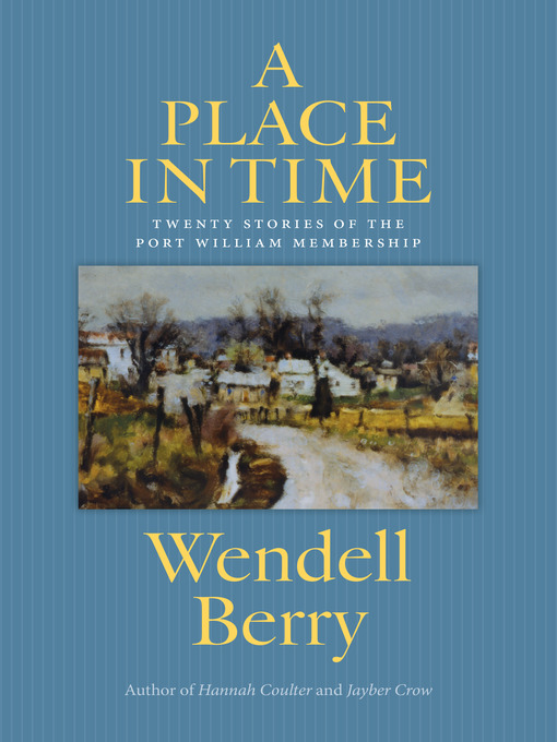 Title details for A Place in Time by Wendell Berry - Wait list